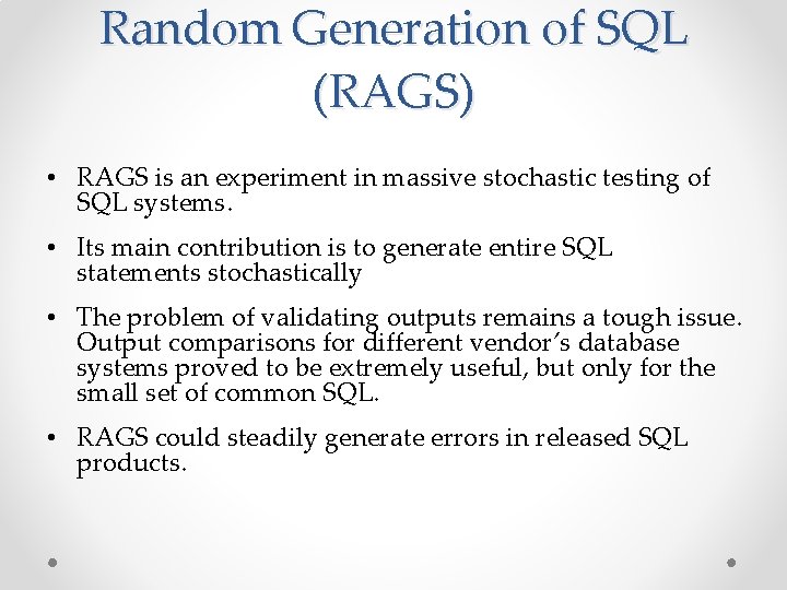 Random Generation of SQL (RAGS) • RAGS is an experiment in massive stochastic testing