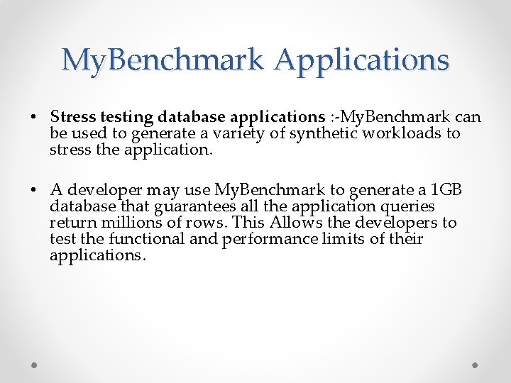 My. Benchmark Applications • Stress testing database applications : -My. Benchmark can be used