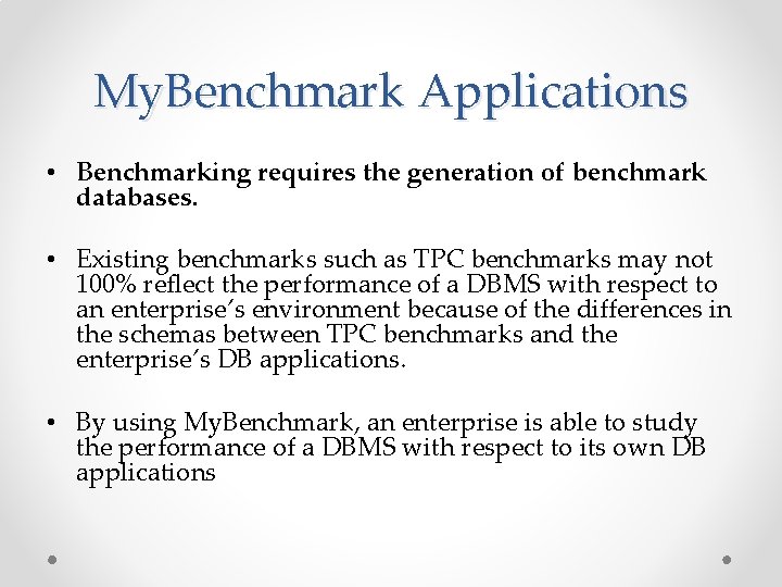 My. Benchmark Applications • Benchmarking requires the generation of benchmark databases. • Existing benchmarks