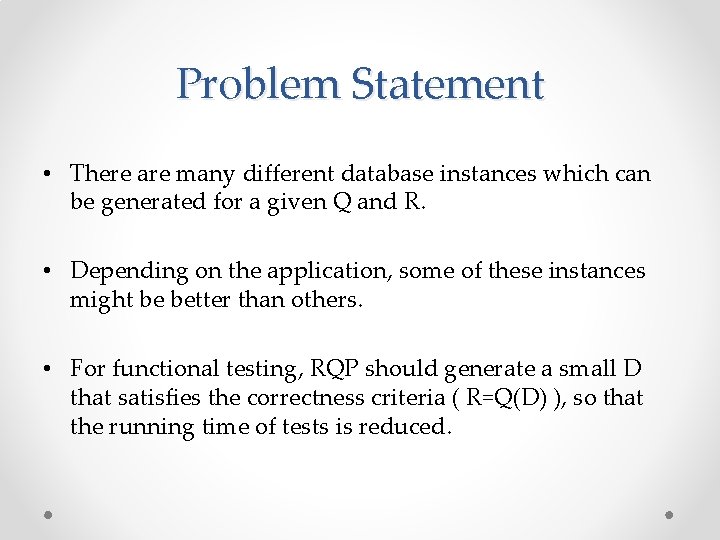 Problem Statement • There are many different database instances which can be generated for
