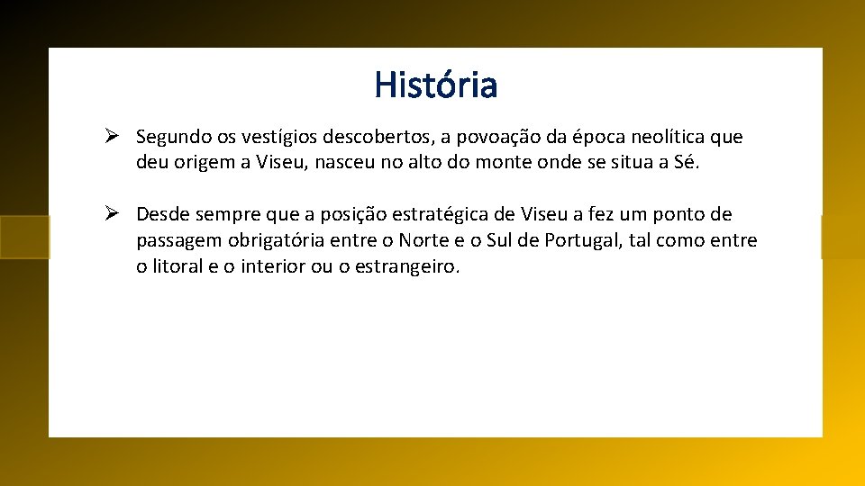 História Ø Segundo os vestígios descobertos, a povoação da época neolítica que deu origem