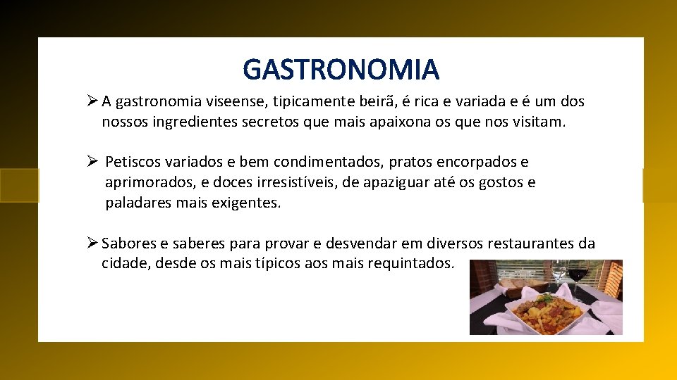 GASTRONOMIA Ø A gastronomia viseense, tipicamente beirã, é rica e variada e é um