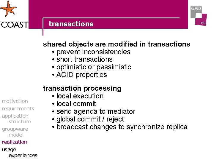 transactions shared objects are modified in transactions • prevent inconsistencies • short transactions •