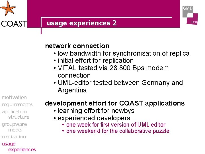 usage experiences 2 network connection • low bandwidth for synchronisation of replica • initial