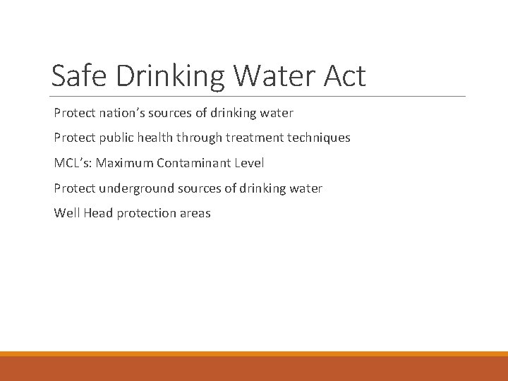 Safe Drinking Water Act Protect nation’s sources of drinking water Protect public health through