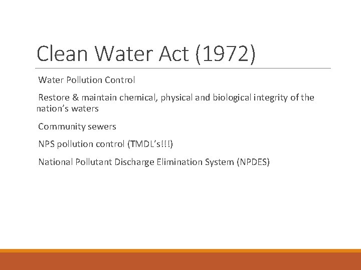 Clean Water Act (1972) Water Pollution Control Restore & maintain chemical, physical and biological