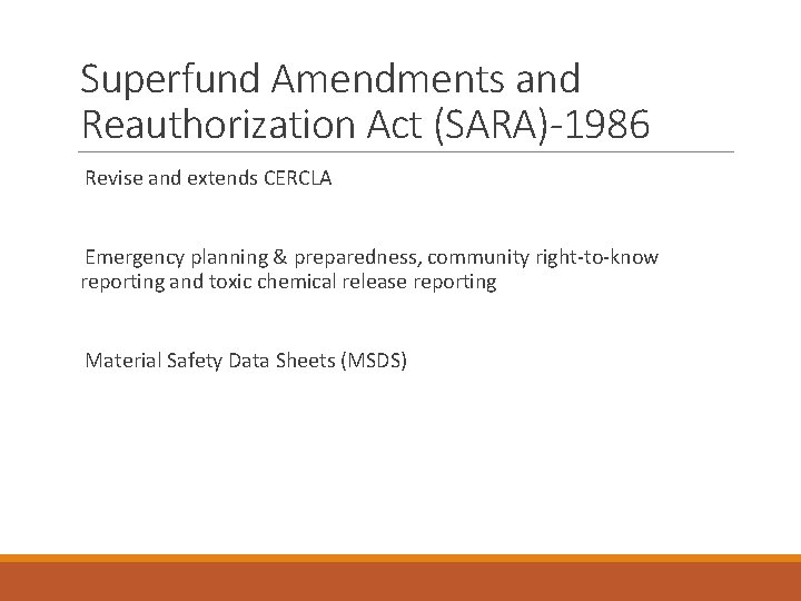 Superfund Amendments and Reauthorization Act (SARA)-1986 Revise and extends CERCLA Emergency planning & preparedness,