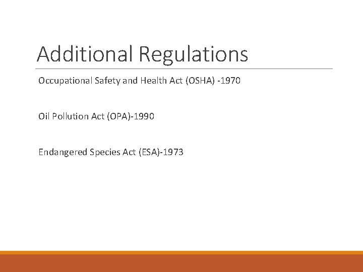 Additional Regulations Occupational Safety and Health Act (OSHA) -1970 Oil Pollution Act (OPA)-1990 Endangered