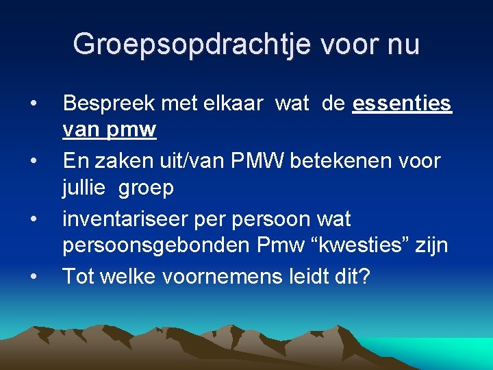 Groepsopdrachtje voor nu • • Bespreek met elkaar wat de essenties van pmw En