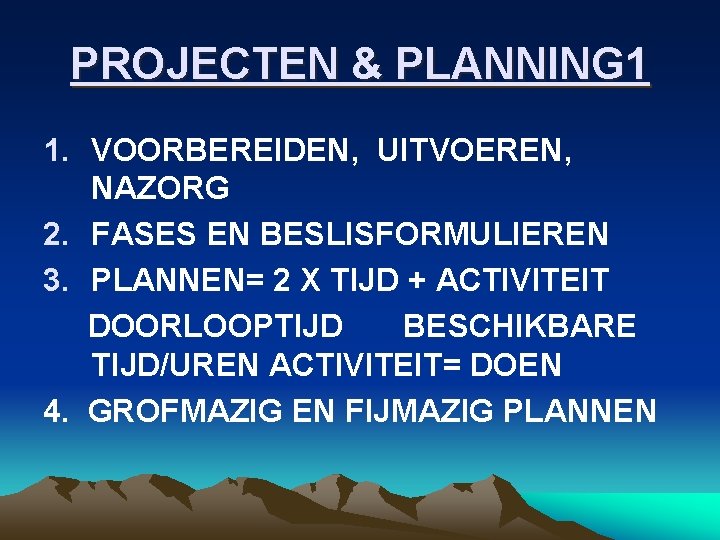 PROJECTEN & PLANNING 1 1. VOORBEREIDEN, UITVOEREN, NAZORG 2. FASES EN BESLISFORMULIEREN 3. PLANNEN=