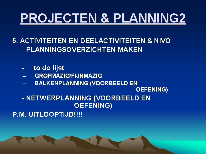 PROJECTEN & PLANNING 2 5. ACTIVITEITEN EN DEELACTIVITEITEN & NIVO PLANNINGSOVERZICHTEN MAKEN - to