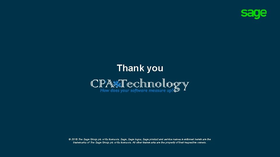 Thank you © 2018 The Sage Group plc or its licensors. Sage, Sage logos,