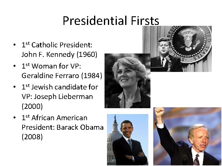 Presidential Firsts • 1 st Catholic President: John F. Kennedy (1960) • 1 st