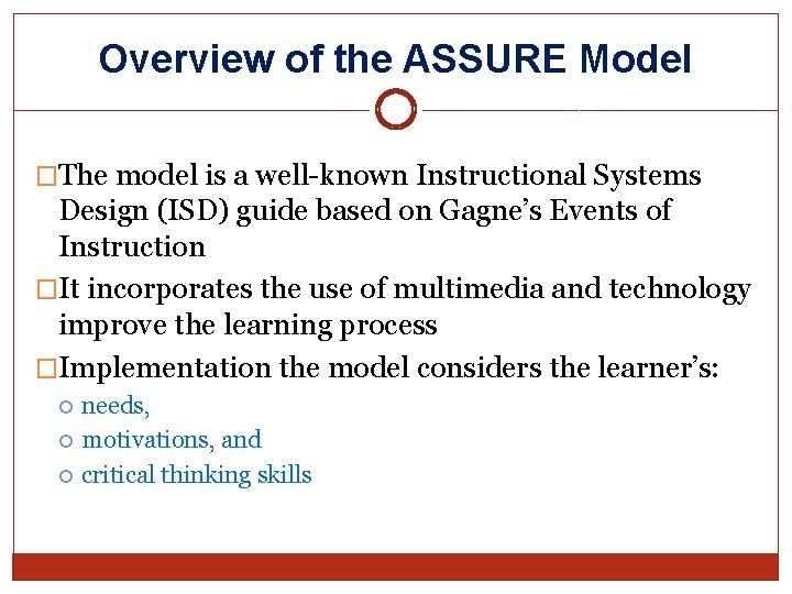 Overview of the ASSURE Model �The model is a well-known Instructional Systems Design (ISD)