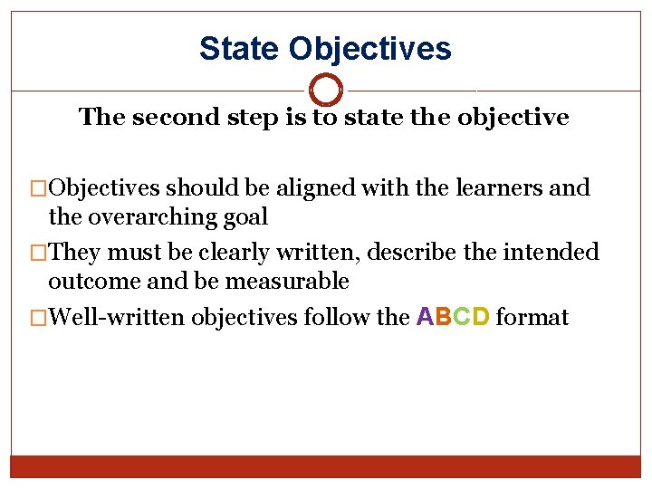 State Objectives The second step is to state the objective �Objectives should be aligned