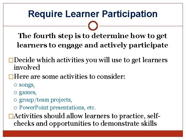 Require Learner Participation The fourth step is to determine how to get learners to