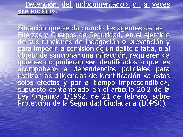 Detención del indocumentado» o, a veces «retención» . Situación que se da cuando los