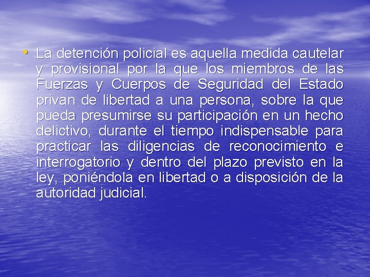  • La detención policial es aquella medida cautelar y provisional por la que