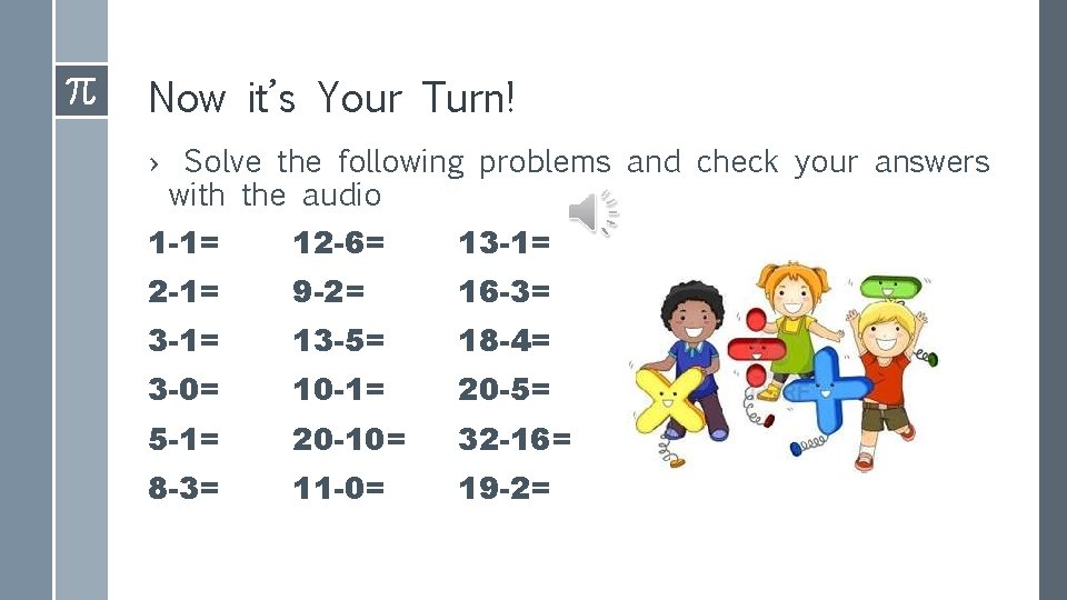 Now it’s Your Turn! › Solve the following problems and check your answers with