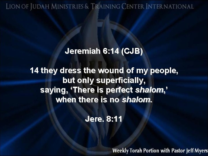 Jeremiah 6: 14 (CJB) 14 they dress the wound of my people, but only