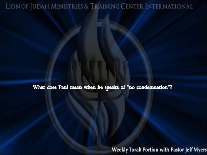 What does Paul mean when he speaks of “no condemnation”? 
