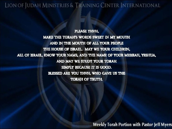 PLEASE YHVH, MAKE THE TORAH’S WORDS SWEET IN MY MOUTH AND IN THE MOUTH