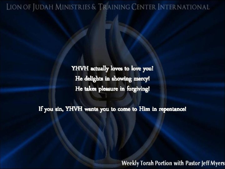 YHVH actually loves to love you! He delights in showing mercy! He takes pleasure