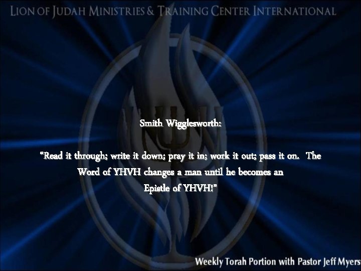 Smith Wigglesworth: “Read it through; write it down; pray it in; work it out;