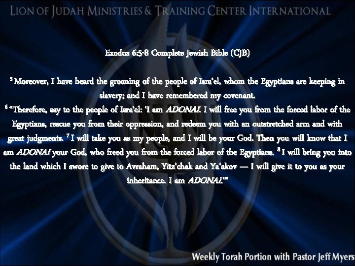 Exodus 6: 5 -8 Complete Jewish Bible (CJB) 5 Moreover, I have heard the