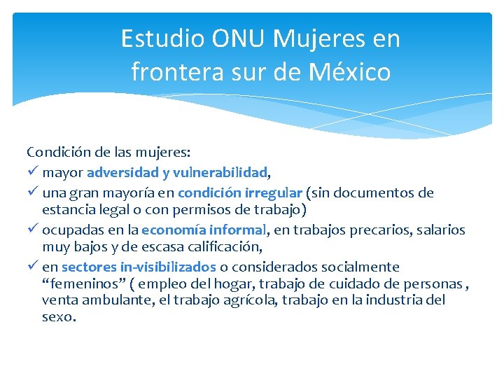 Estudio ONU Mujeres en frontera sur de México Condición de las mujeres: ü mayor