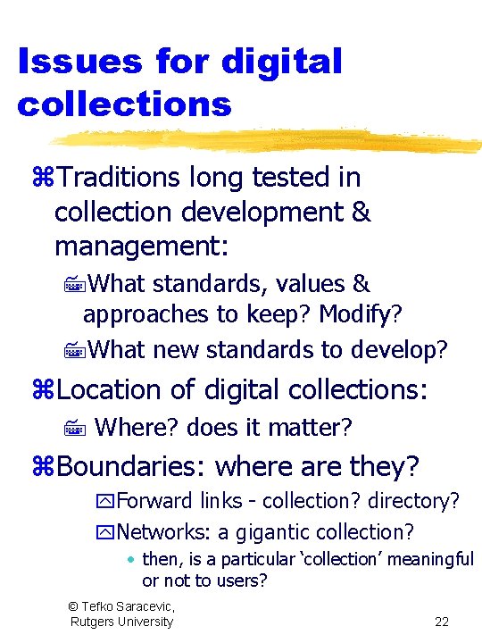 Issues for digital collections z. Traditions long tested in collection development & management: 7