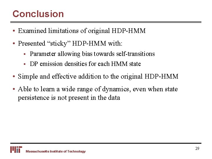 Conclusion • Examined limitations of original HDP-HMM • Presented “sticky” HDP-HMM with: § Parameter