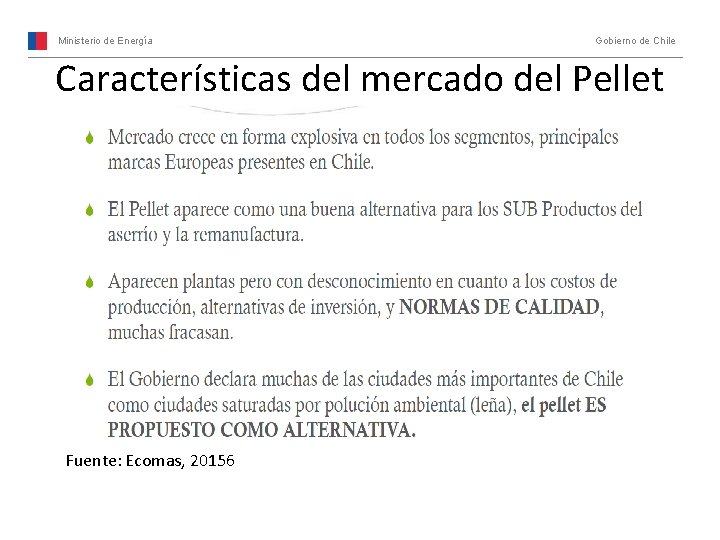 Ministerio de Energía Gobierno de Chile Características del mercado del Pellet Fuente: Ecomas, 20156
