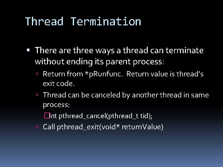 Thread Termination There are three ways a thread can terminate without ending its parent