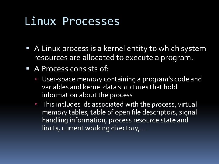 Linux Processes A Linux process is a kernel entity to which system resources are
