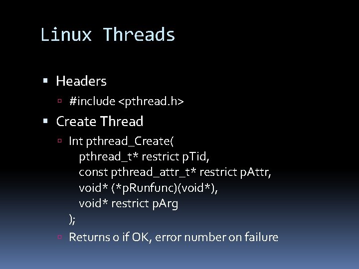 Linux Threads Headers #include <pthread. h> Create Thread Int pthread_Create( pthread_t* restrict p. Tid,