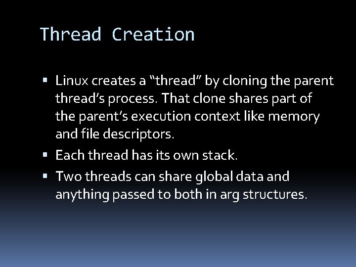 Thread Creation Linux creates a “thread” by cloning the parent thread’s process. That clone