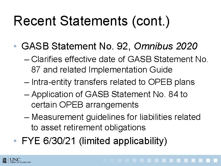 Recent Statements (cont. ) • GASB Statement No. 92, Omnibus 2020 – Clarifies effective