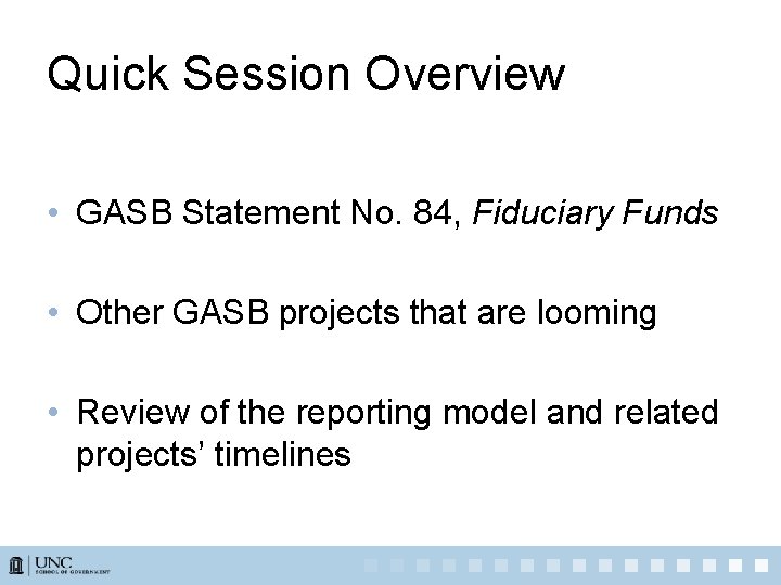 Quick Session Overview • GASB Statement No. 84, Fiduciary Funds • Other GASB projects
