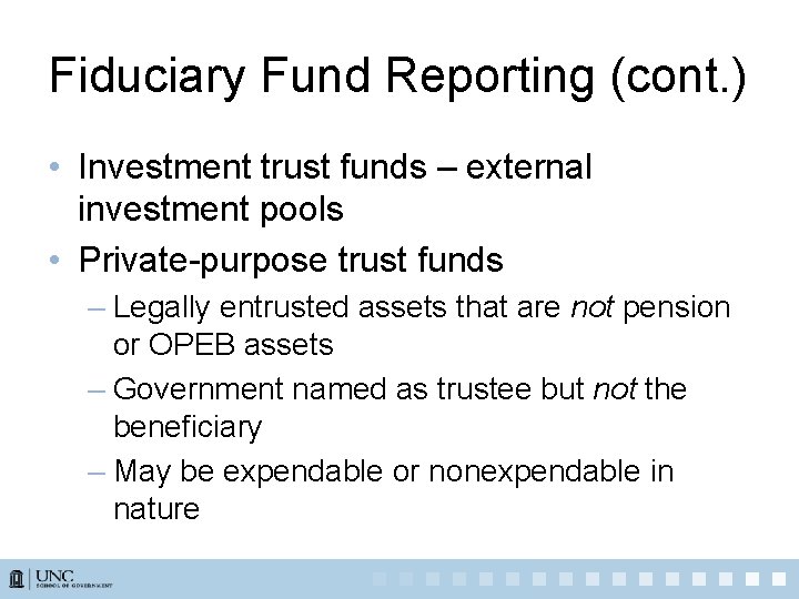 Fiduciary Fund Reporting (cont. ) • Investment trust funds – external investment pools •