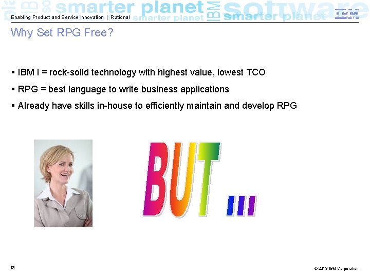 Enabling Product and Service Innovation | Rational Why Set RPG Free? § IBM i