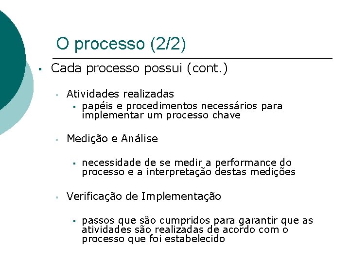 O processo (2/2) § Cada processo possui (cont. ) § Atividades realizadas § papéis