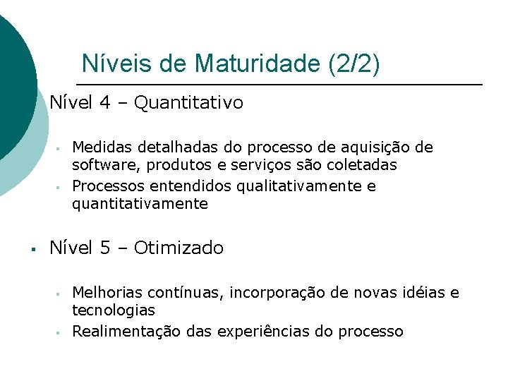 Níveis de Maturidade (2/2) § Nível 4 – Quantitativo § § § Medidas detalhadas