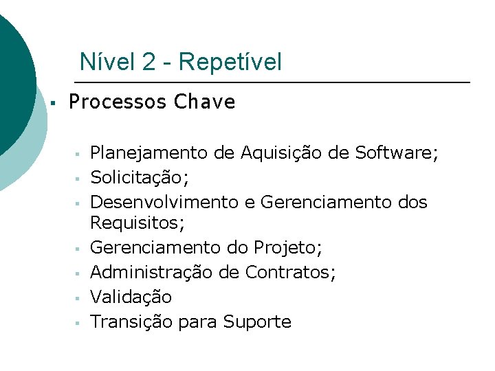 Nível 2 - Repetível § Processos Chave § § § § Planejamento de Aquisição