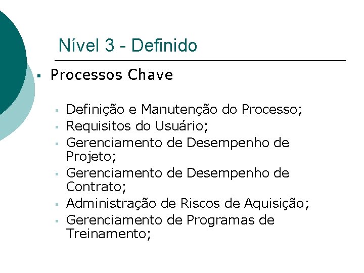 Nível 3 - Definido § Processos Chave § § § Definição e Manutenção do