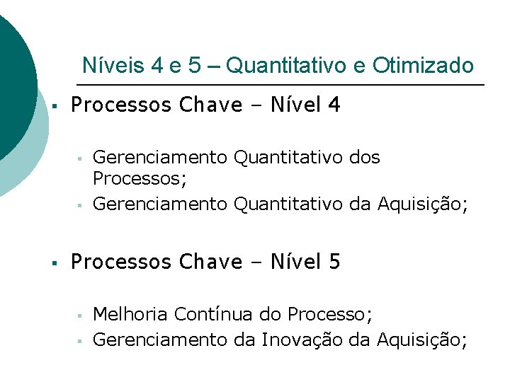 Níveis 4 e 5 – Quantitativo e Otimizado § Processos Chave – Nível 4