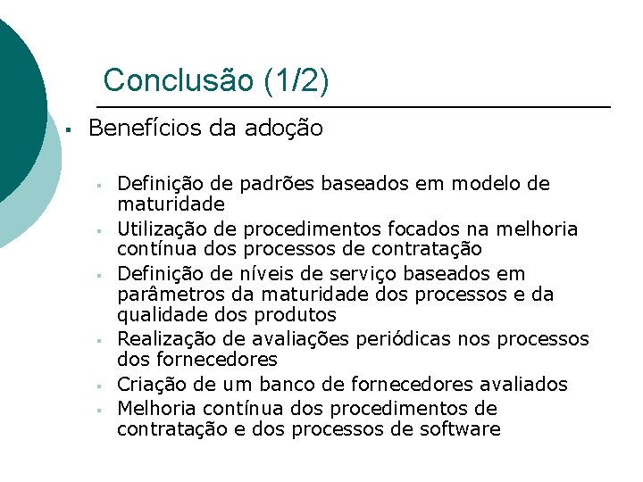 Conclusão (1/2) § Benefícios da adoção § § § Definição de padrões baseados em