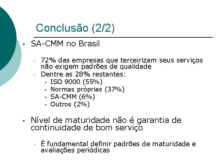 Conclusão (2/2) § SA-CMM no Brasil § § § 72% das empresas que terceirizam