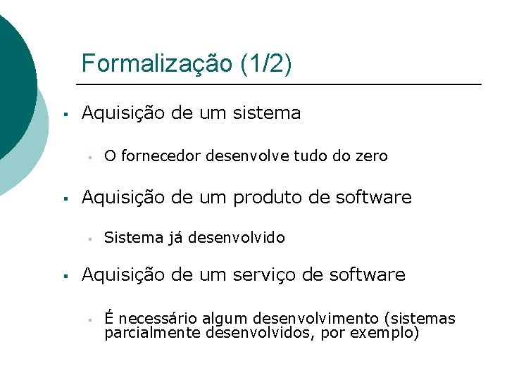 Formalização (1/2) § Aquisição de um sistema § § Aquisição de um produto de
