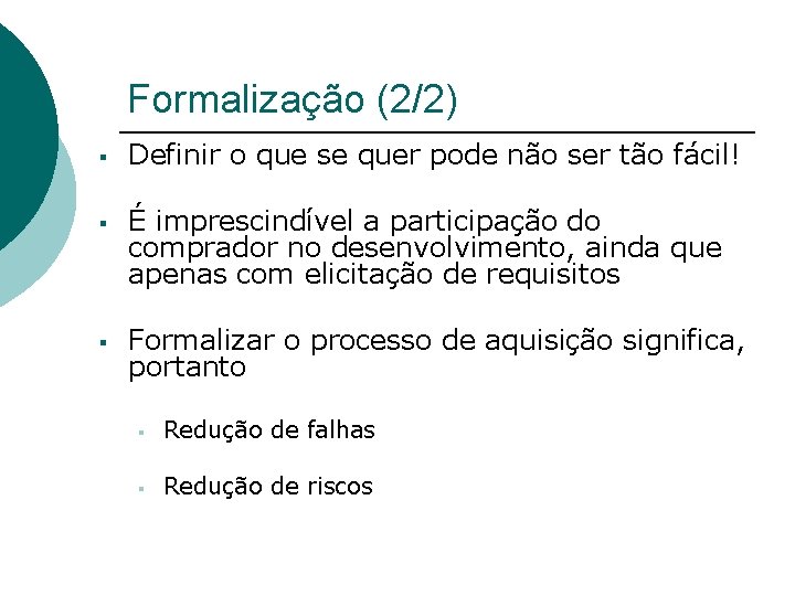 Formalização (2/2) § Definir o que se quer pode não ser tão fácil! §